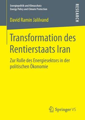Transformation Des Rentierstaats Iran: Zur Rolle Des Energiesektors in Der Politischen �konomie - Energiepolitik Und Klimaschutz. Energy Policy and Climate Pr (Paperback)
