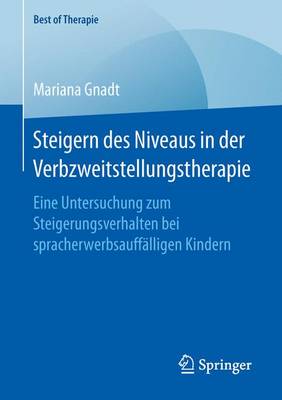 Steigern Des Niveaus in Der Verbzweitstellungstherapie: Eine Untersuchung Zum Steigerungsverhalten Bei Spracherwerbsauff lligen Kindern - Best of Therapie (Paperback)