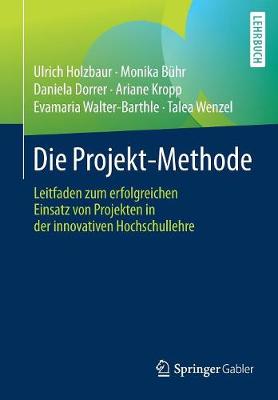 Die Projekt-Methode: Leitfaden Zum Erfolgreichen Einsatz Von Projekten in Der Innovativen Hochschullehre (Paperback)