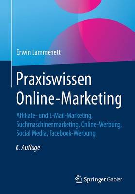 Praxiswissen Online-Marketing: Affiliate- Und E-Mail-Marketing, Suchmaschinenmarketing, Online-Werbung, Social Media, Facebook-Werbung (Paperback)