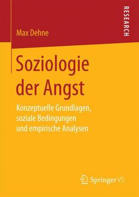 Soziologie Der Angst: Konzeptuelle Grundlagen, Soziale Bedingungen Und Empirische Analysen (Paperback)