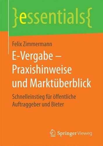 E-Vergabe - Praxishinweise Und Markt berblick: Schnelleinstieg F r ffentliche Auftraggeber Und Bieter - Essentials (Paperback)