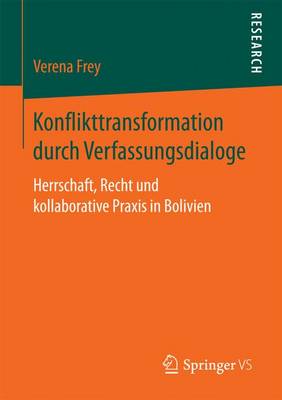 Konflikttransformation Durch Verfassungsdialoge: Herrschaft, Recht Und Kollaborative Praxis in Bolivien (Paperback)