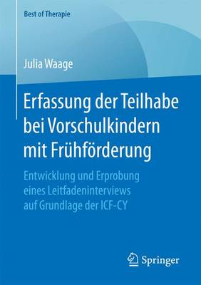 Erfassung Der Teilhabe Bei Vorschulkindern Mit Fr�hf�rderung: Entwicklung Und Erprobung Eines Leitfadeninterviews Auf Grundlage Der Icf-Cy - Best of Therapie (Paperback)