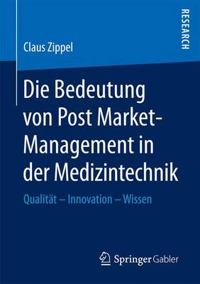 Die Bedeutung Von Post Market-Management in Der Medizintechnik: Qualit�t - Innovation - Wissen (Paperback)