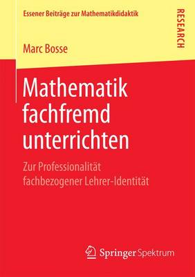 Mathematik Fachfremd Unterrichten: Zur Professionalit�t Fachbezogener Lehrer-Identit�t - Essener Beitrage Zur Mathematikdidaktik (Paperback)