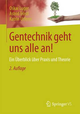 Gentechnik Geht Uns Alle An!: Ein �berblick �ber Praxis Und Theorie (Paperback)