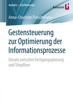 Gestensteuerung Zur Optimierung Der Informationsprozesse: Einsatz Zwischen Fertigungsplanung Und Shopfloor - Autouni Schriftenreihe 92 (Paperback)