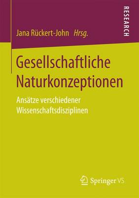 Gesellschaftliche Naturkonzeptionen: Ans tze Verschiedener Wissenschaftsdisziplinen (Paperback)
