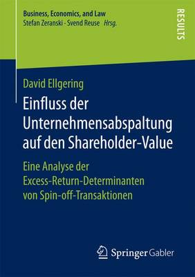 Einfluss Der Unternehmensabspaltung Auf Den Shareholder-Value: Eine Analyse Der Excess-Return-Determinanten Von Spin-Off-Transaktionen - Business, Economics, and Law (Paperback)