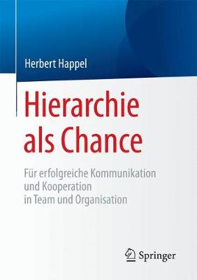 Hierarchie ALS Chance: F�r Erfolgreiche Kommunikation Und Kooperation in Team Und Organisation (Paperback)