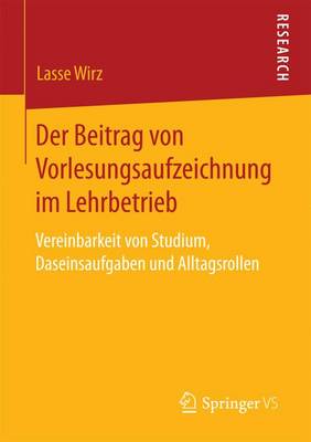 Der Beitrag Von Vorlesungsaufzeichnung Im Lehrbetrieb: Vereinbarkeit Von Studium, Daseinsaufgaben Und Alltagsrollen (Paperback)