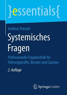 Systemisches Fragen: Professionelle Fragetechnik F r F hrungskr fte, Berater Und Coaches - Essentials (Paperback)