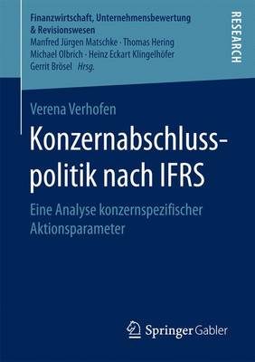 Konzernabschlusspolitik Nach Ifrs: Eine Analyse Konzernspezifischer Aktionsparameter - Finanzwirtschaft, Unternehmensbewertung & Revisionswesen (Paperback)