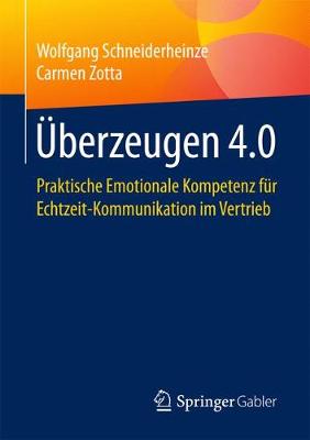 berzeugen 4.0: Praktische Emotionale Kompetenz F r Echtzeit-Kommunikation Im Vertrieb (Paperback)