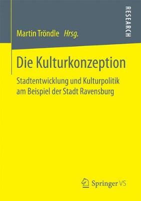 Die Kulturkonzeption: Stadtentwicklung Und Kulturpolitik Am Beispiel Der Stadt Ravensburg (Paperback)