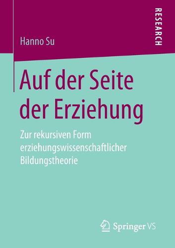 Auf Der Seite Der Erziehung: Zur Rekursiven Form Erziehungswissenschaftlicher Bildungstheorie (Paperback)