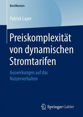 Preiskomplexitat Von Dynamischen Stromtarifen: Auswirkungen Auf Das Nutzerverhalten - Bestmasters (Paperback)