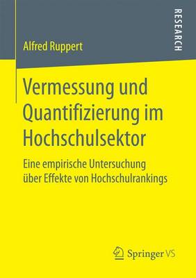 Vermessung Und Quantifizierung Im Hochschulsektor: Eine Empirische Untersuchung ber Effekte Von Hochschulrankings (Paperback)