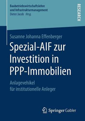 Spezial-Aif Zur Investition in Ppp-Immobilien: Anlagevehikel Fur Institutionelle Anleger - Baubetriebswirtschaftslehre Und Infrastrukturmanagement (Paperback)