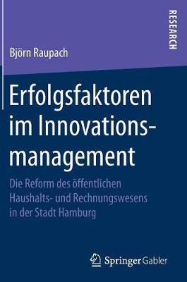 Erfolgsfaktoren Im Innovationsmanagement: Die Reform Des �ffentlichen Haushalts- Und Rechnungswesens in Der Stadt Hamburg (Hardback)