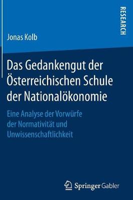 Das Gedankengut Der sterreichischen Schule Der National konomie: Eine Analyse Der Vorw rfe Der Normativit t Und Unwissenschaftlichkeit (Hardback)