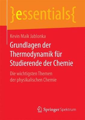 Grundlagen Der Thermodynamik F r Studierende Der Chemie: Die Wichtigsten Themen Der Physikalischen Chemie - Essentials (Paperback)
