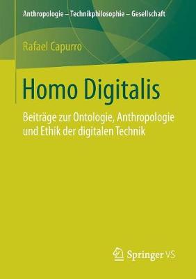 Homo Digitalis: Beitr�ge Zur Ontologie, Anthropologie Und Ethik Der Digitalen Technik - Anthropologie - Technikphilosophie - Gesellschaft (Paperback)