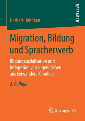 Migration, Bildung Und Spracherwerb: Bildungssozialisation Und Integration Von Jugendlichen Aus Einwandererfamilien (Paperback)