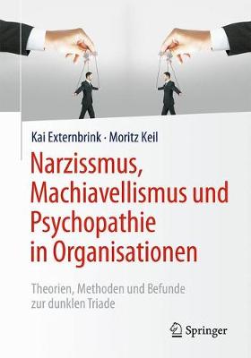 Narzissmus, Machiavellismus Und Psychopathie in Organisationen: Theorien, Methoden Und Befunde Zur Dunklen Triade (Paperback)