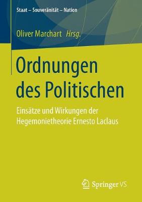 Ordnungen Des Politischen: Eins tze Und Wirkungen Der Hegemonietheorie Ernesto Laclaus - Staat - Souveranitat - Nation (Paperback)