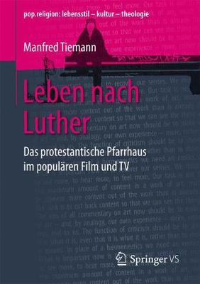 Leben Nach Luther: Das Protestantische Pfarrhaus Im Popul�ren Film Und TV - Pop.Religion: Lebensstil - Kultur - Theologie (Paperback)