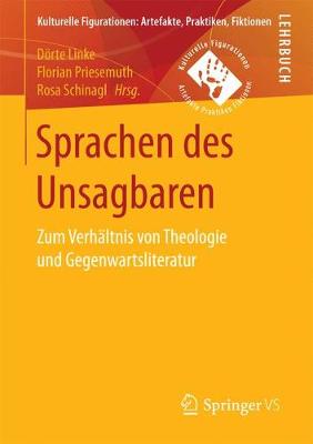 Sprachen Des Unsagbaren: Zum Verh ltnis Von Theologie Und Gegenwartsliteratur - Kulturelle Figurationen: Artefakte, Praktiken, Fiktionen (Paperback)