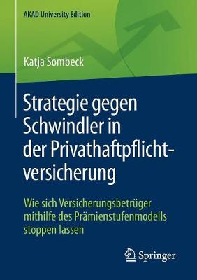 Strategie Gegen Schwindler in Der Privathaftpflichtversicherung: Wie Sich Versicherungsbetr�ger Mithilfe Des Pr�mienstufenmodells Stoppen Lassen - Akad University Edition (Paperback)