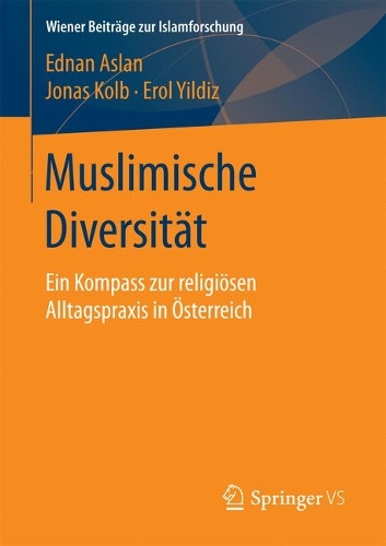 Muslimische Diversit�t: Ein Kompass Zur Religi�sen Alltagspraxis in �sterreich - Wiener Beitrage Zur Islamforschung (Paperback)