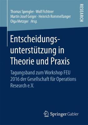 Entscheidungsunterstützung in Theorie Und Praxis: Tagungsband Zum Workshop Feu 2016 Der Gesellschaft F r Operations Research E.V. (Paperback)