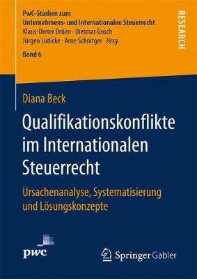 Qualifikationskonflikte Im Internationalen Steuerrecht: Ursachenanalyse, Systematisierung Und L sungskonzepte - Pwc-Studien Zum Unternehmens- Und Internationalen Steuerrech 6 (Hardback)