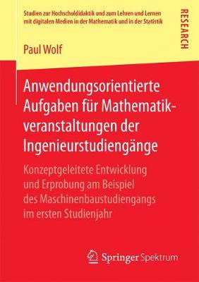 Anwendungsorientierte Aufgaben F�r Mathematikveranstaltungen Der Ingenieurstudieng�nge: Konzeptgeleitete Entwicklung Und Erprobung Am Beispiel Des Maschinenbaustudiengangs Im Ersten Studienjahr - Studien Zur Hochschuldidaktik Und Zum Lehren Und Lernen Mit (Paperback)