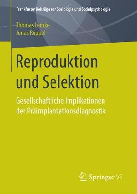 Reproduktion Und Selektion: Gesellschaftliche Implikationen Der Praimplantationsdiagnostik - Frankfurter Beitrage Zur Soziologie Und Sozialpsychologie (Paperback)