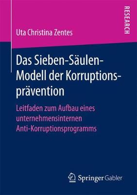 Das Sieben-S�ulen-Modell Der Korruptionspr�vention: Leitfaden Zum Aufbau Eines Unternehmensinternen Anti-Korruptionsprogramms (Paperback)