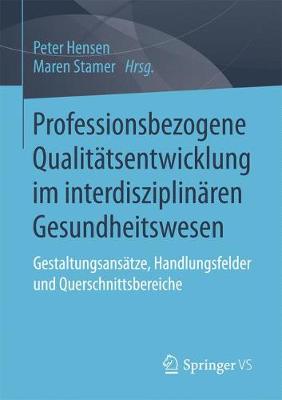 Professionsbezogene Qualitatsentwicklung Im Interdisziplinaren Gesundheitswesen: Gestaltungsansatze, Handlungsfelder Und Querschnittsbereiche (Paperback)
