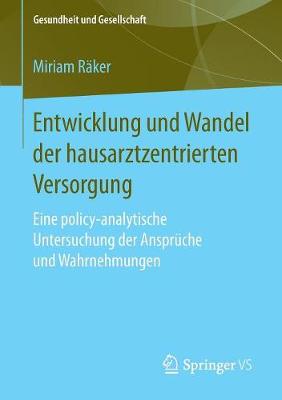 Entwicklung Und Wandel Der Hausarztzentrierten Versorgung: Eine Policy-Analytische Untersuchung Der Anspruche Und Wahrnehmungen - Gesundheit Und Gesellschaft (Paperback)