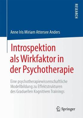 Introspektion ALS Wirkfaktor in Der Psychotherapie: Eine Psychotherapiewissenschaftliche Modellbildung Zu Effektstrukturen Des Graduellen Kognitiven Trainings (Paperback)