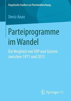 Parteiprogramme Im Wandel: Ein Vergleich Von Fdp Und Gr nen Zwischen 1971 Und 2013 - Empirische Studien Zur Parteienforschung (Paperback)
