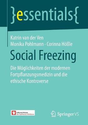 Social Freezing: Die M�glichkeiten Der Modernen Fortpflanzungsmedizin Und Die Ethische Kontroverse - Essentials (Paperback)