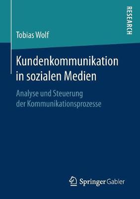 Kundenkommunikation in Sozialen Medien: Analyse Und Steuerung Der Kommunikationsprozesse (Paperback)