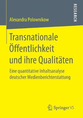 Transnationale �ffentlichkeit Und Ihre Qualit�ten: Eine Quantitative Inhaltsanalyse Deutscher Medienberichterstattung (Paperback)