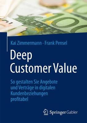 Deep Customer Value: So Gestalten Sie Angebote Und Vertrage in Digitalen Kundenbeziehungen Profitabel (Paperback)