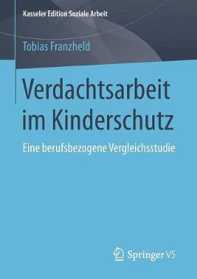 Verdachtsarbeit Im Kinderschutz: Eine Berufsbezogene Vergleichsstudie - Kasseler Edition Soziale Arbeit 7 (Paperback)
