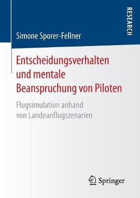 Entscheidungsverhalten Und Mentale Beanspruchung Von Piloten: Flugsimulation Anhand Von Landeanflugszenarien (Paperback)